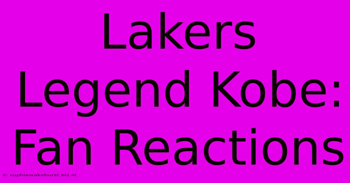 Lakers Legend Kobe: Fan Reactions