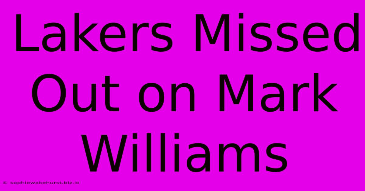 Lakers Missed Out On Mark Williams