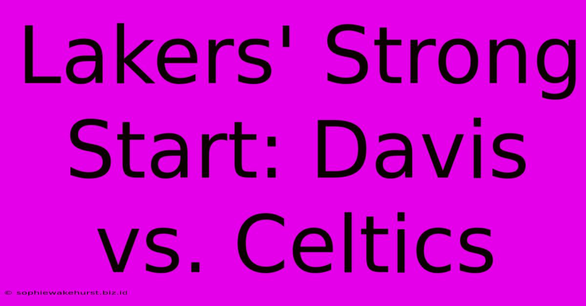 Lakers' Strong Start: Davis Vs. Celtics