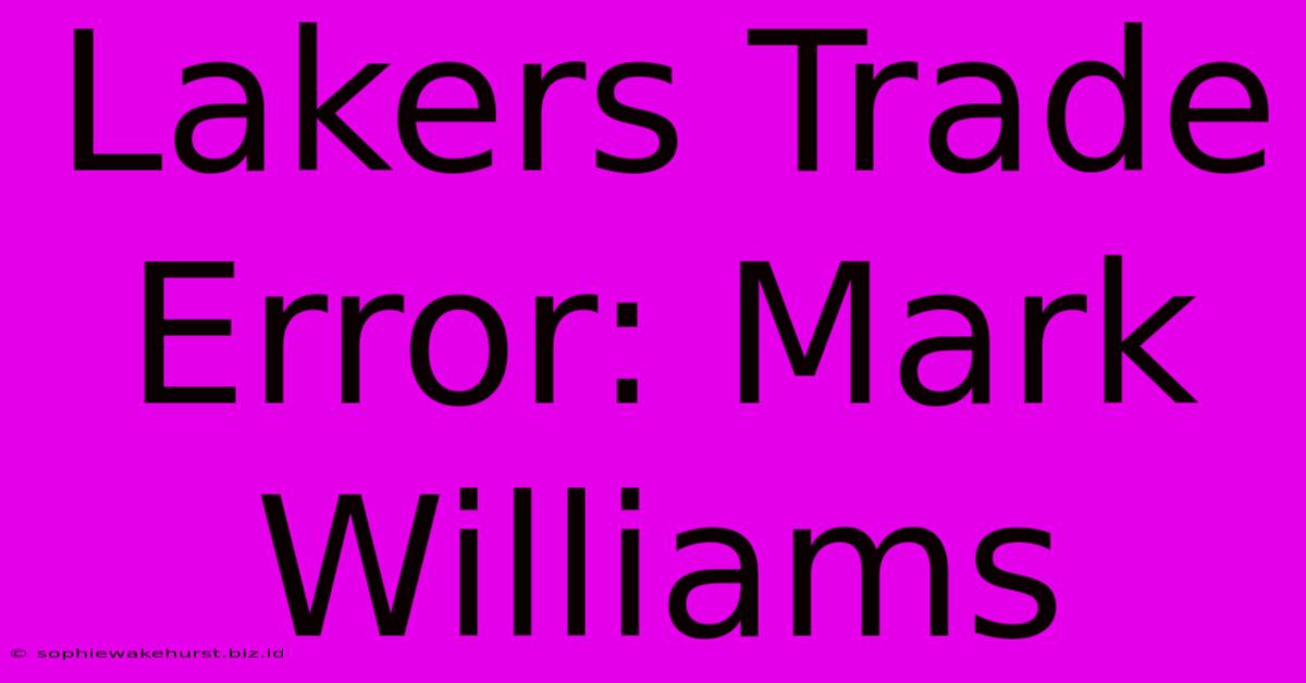 Lakers Trade Error: Mark Williams