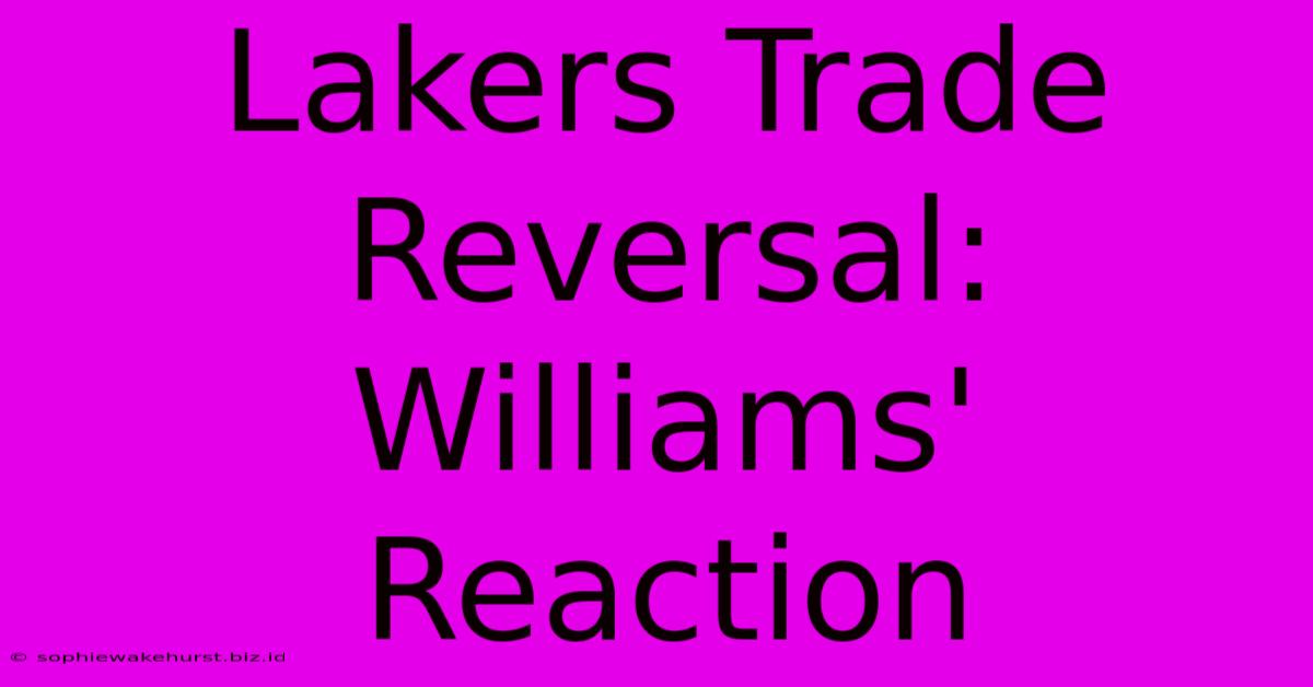 Lakers Trade Reversal: Williams' Reaction