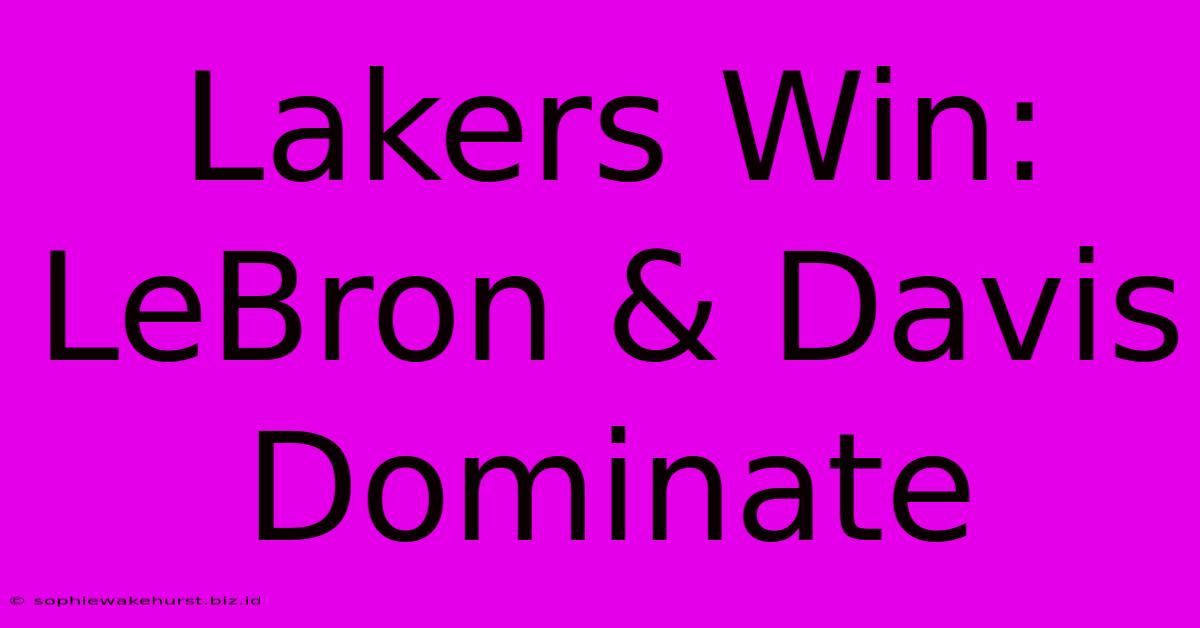 Lakers Win: LeBron & Davis Dominate