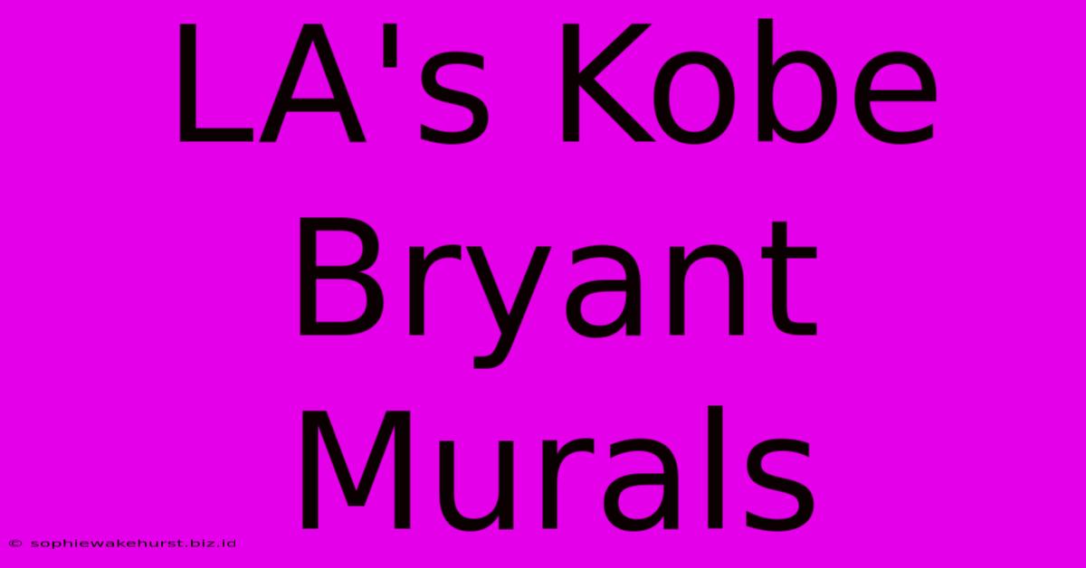 LA's Kobe Bryant Murals