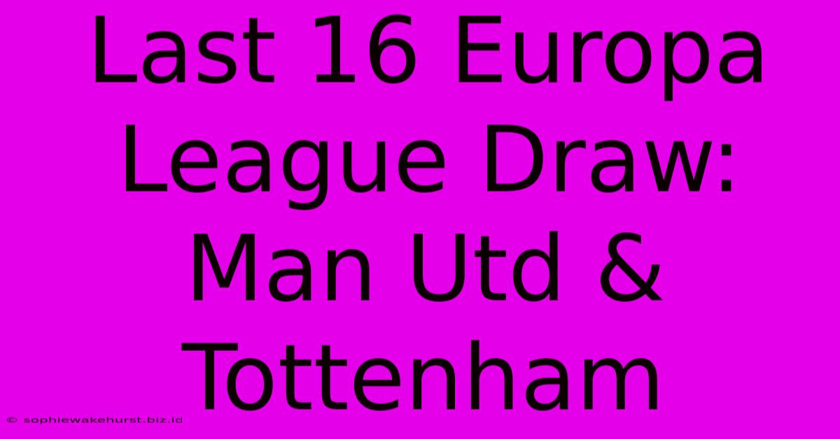 Last 16 Europa League Draw: Man Utd & Tottenham