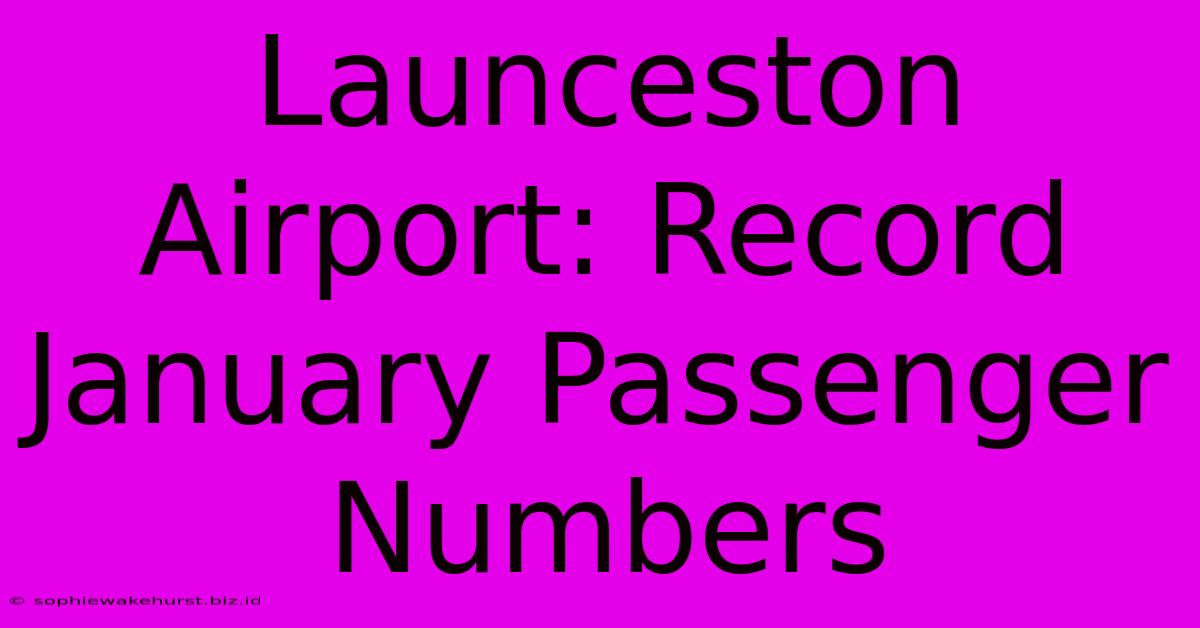 Launceston Airport: Record January Passenger Numbers