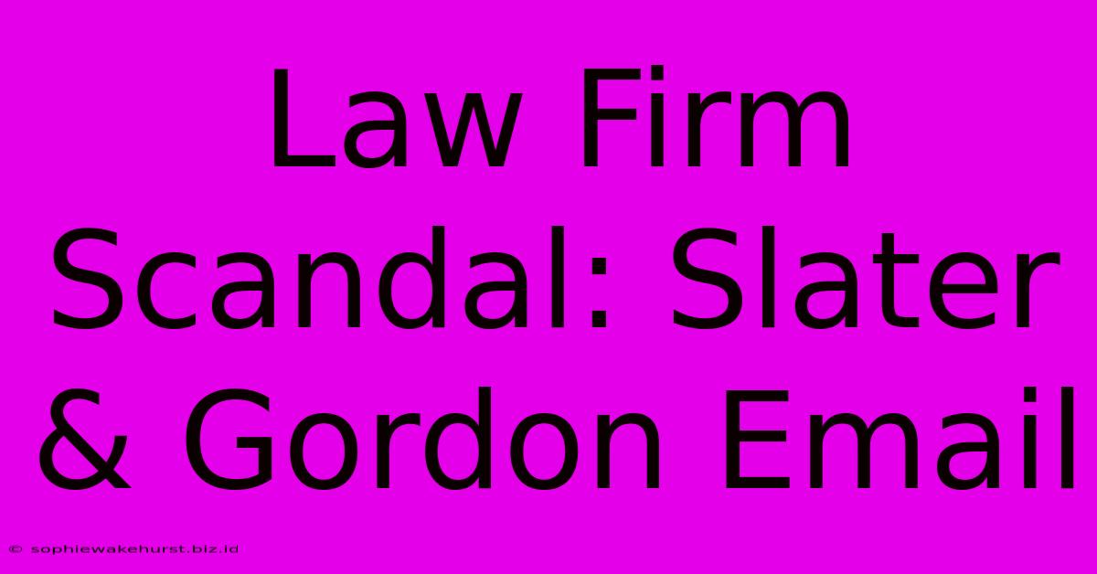 Law Firm Scandal: Slater & Gordon Email