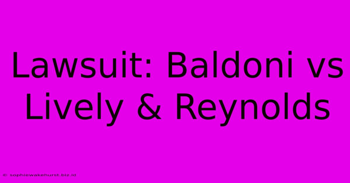 Lawsuit: Baldoni Vs Lively & Reynolds