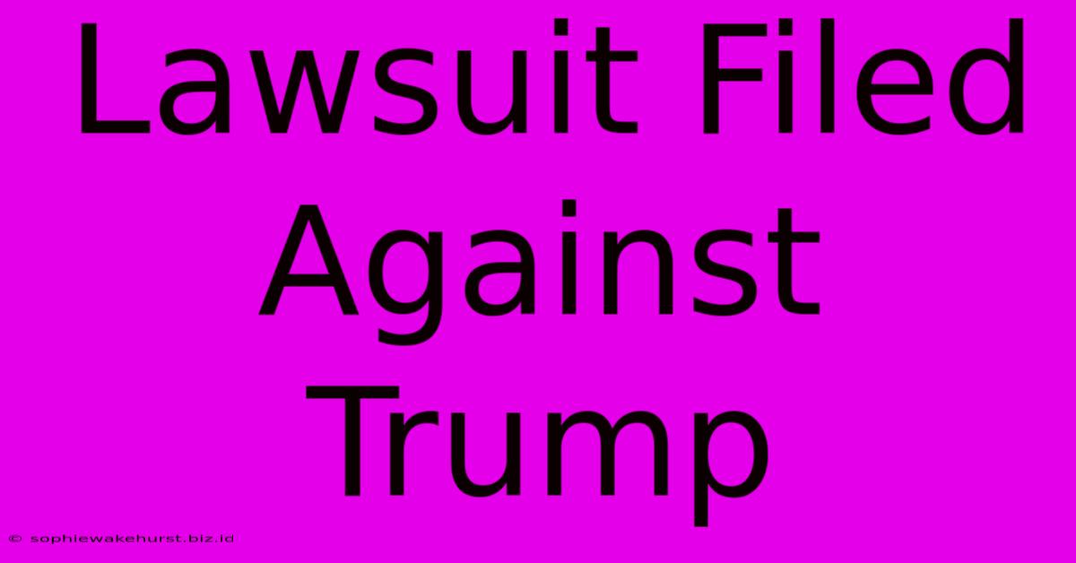 Lawsuit Filed Against Trump