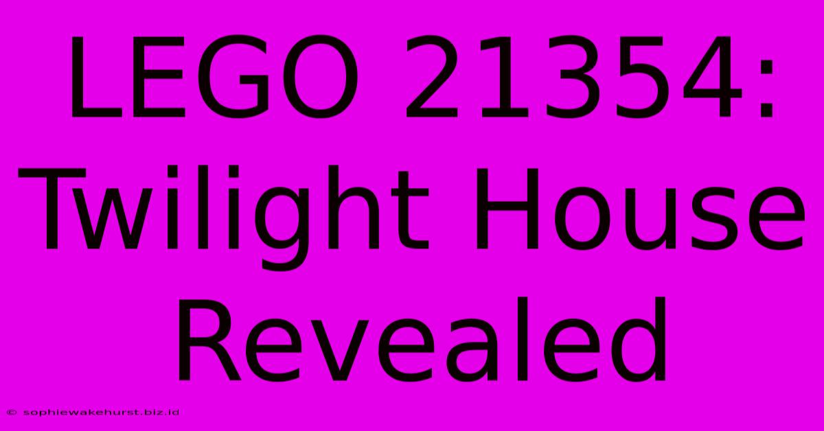 LEGO 21354: Twilight House Revealed