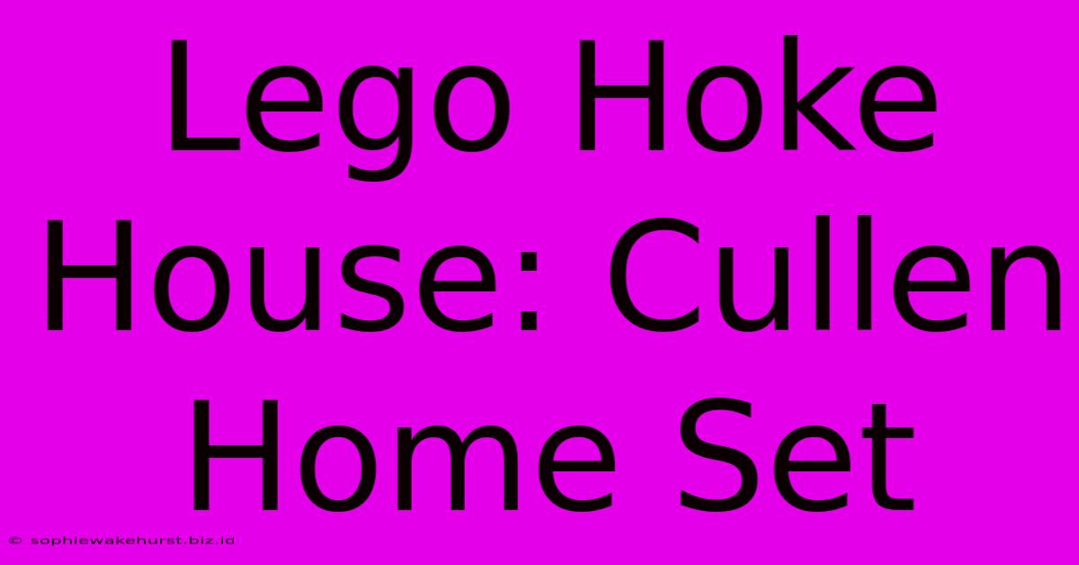 Lego Hoke House: Cullen Home Set