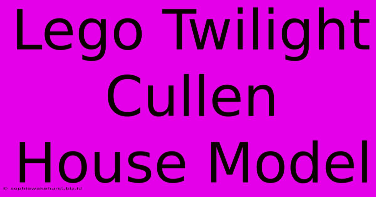 Lego Twilight Cullen House Model