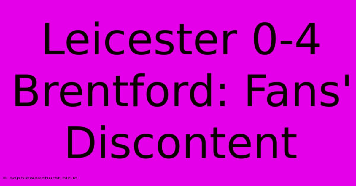 Leicester 0-4 Brentford: Fans' Discontent