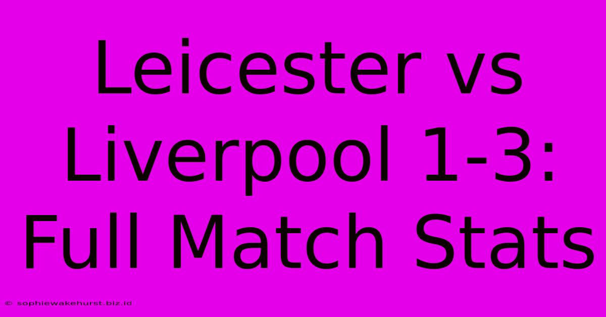 Leicester Vs Liverpool 1-3: Full Match Stats