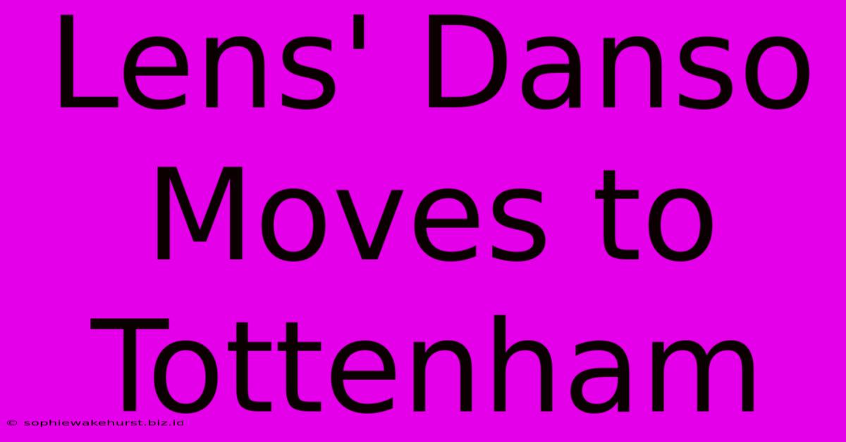 Lens' Danso Moves To Tottenham