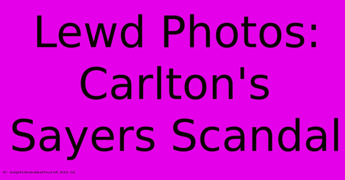 Lewd Photos: Carlton's Sayers Scandal