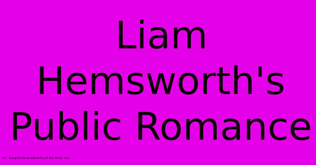 Liam Hemsworth's Public Romance