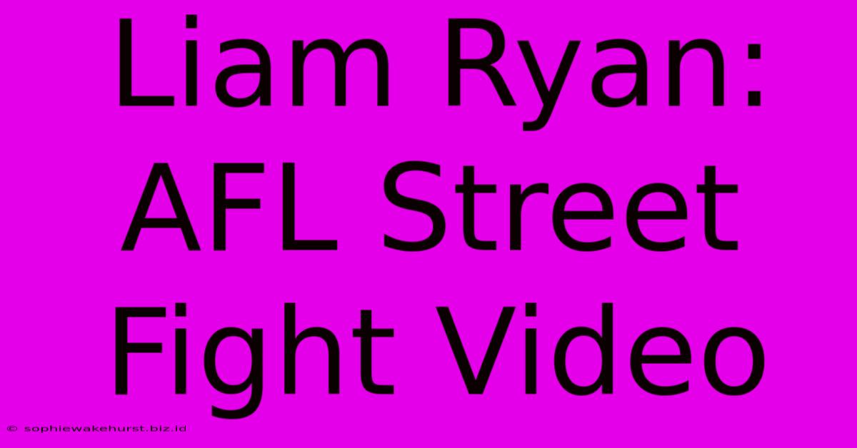 Liam Ryan: AFL Street Fight Video