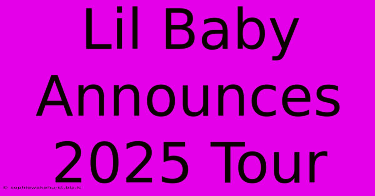 Lil Baby Announces 2025 Tour