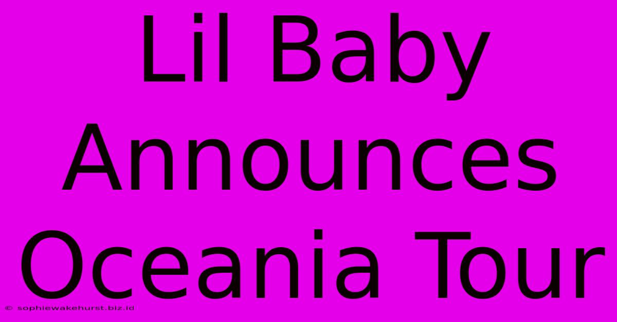 Lil Baby Announces Oceania Tour