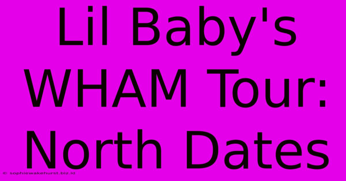 Lil Baby's WHAM Tour: North Dates