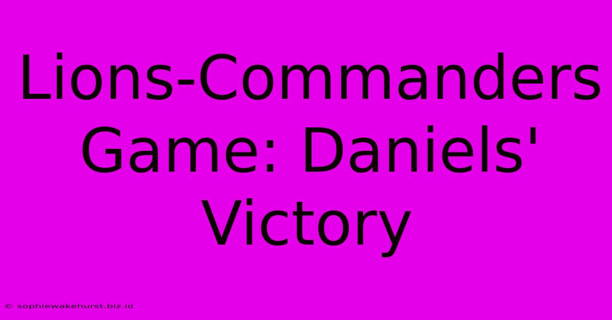 Lions-Commanders Game: Daniels' Victory