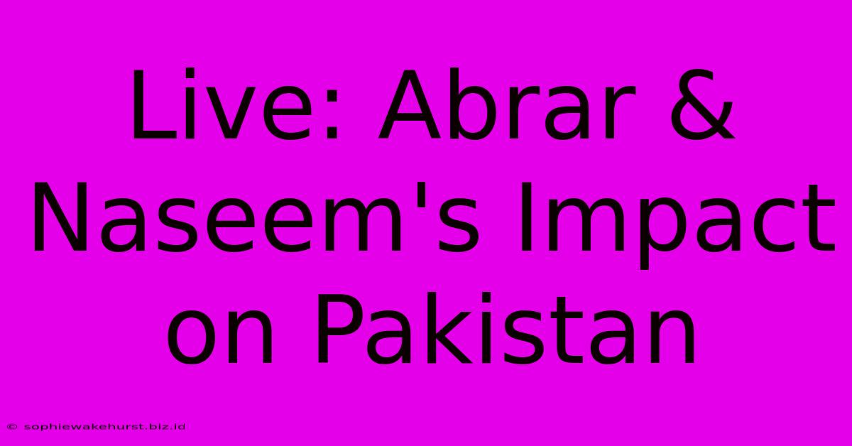 Live: Abrar & Naseem's Impact On Pakistan