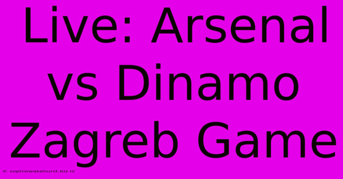 Live: Arsenal Vs Dinamo Zagreb Game