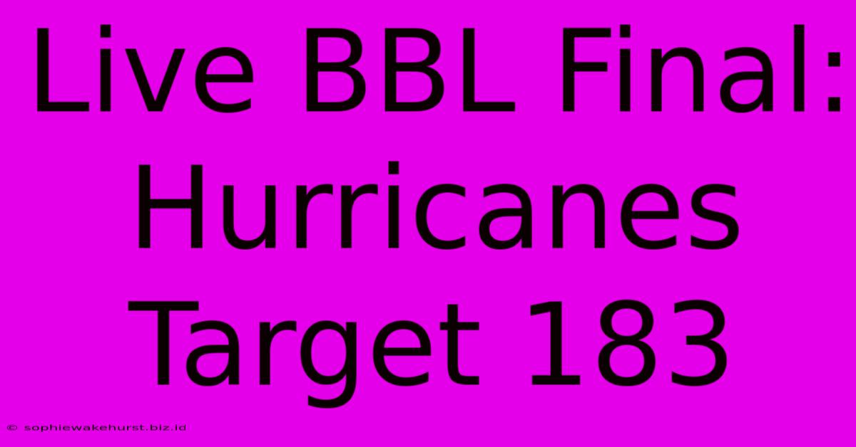 Live BBL Final: Hurricanes Target 183