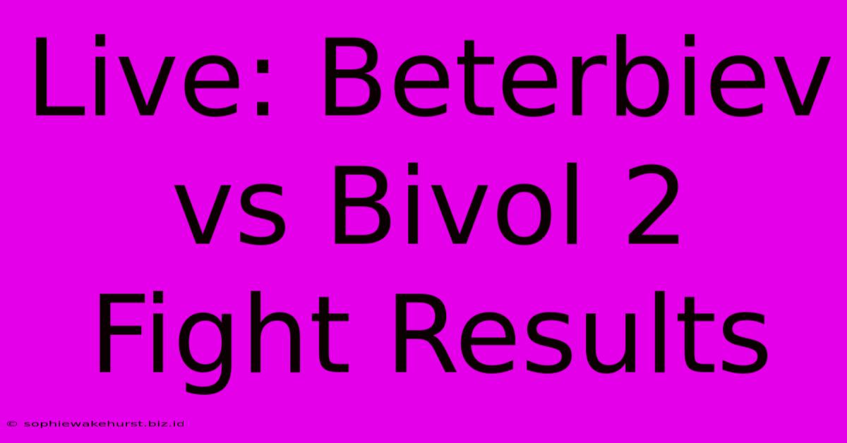 Live: Beterbiev Vs Bivol 2 Fight Results