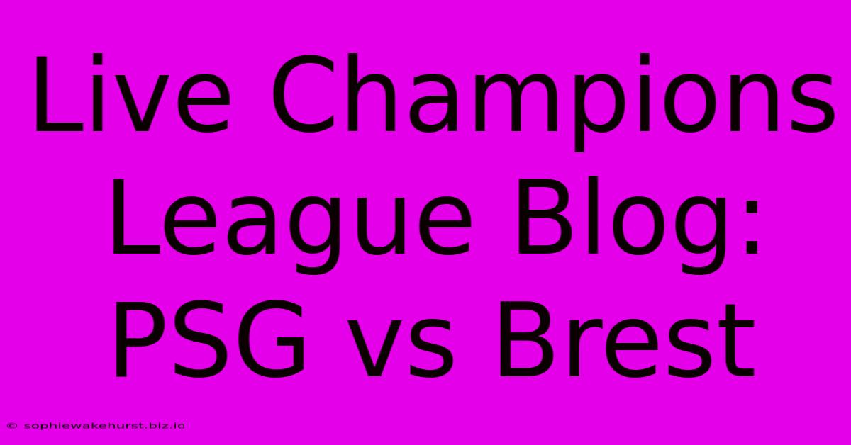 Live Champions League Blog: PSG Vs Brest