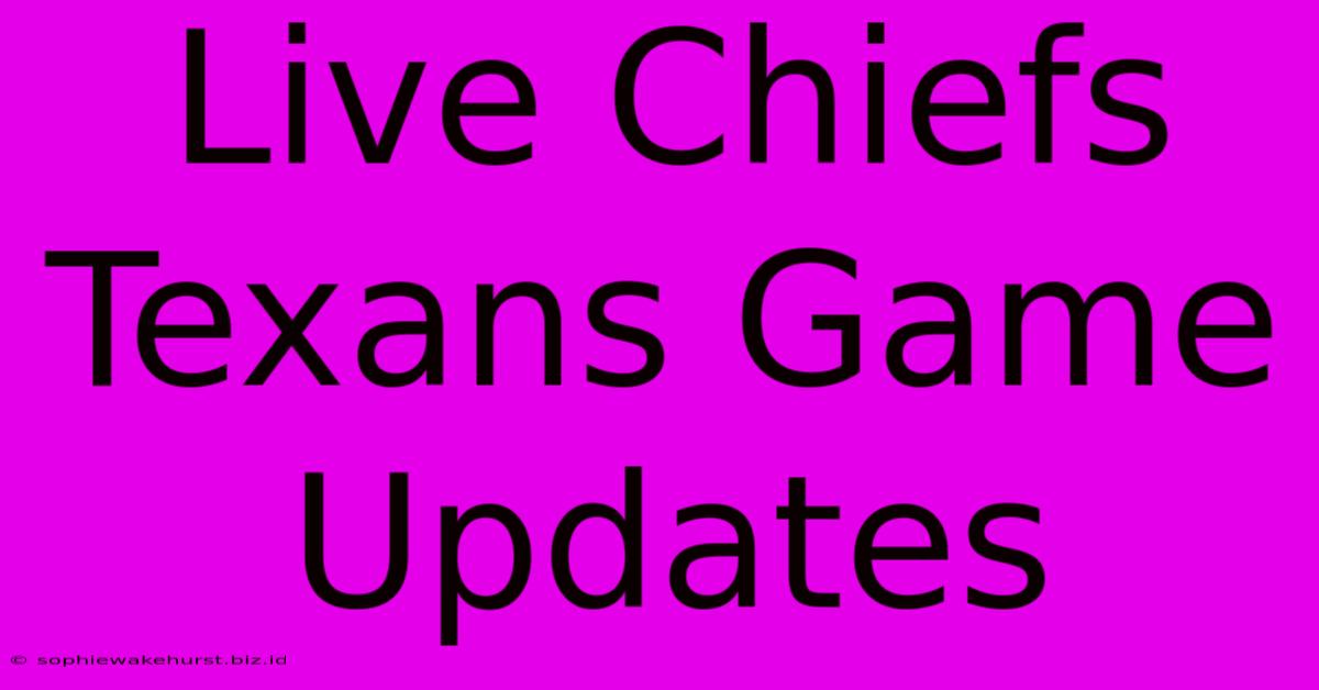 Live Chiefs Texans Game Updates