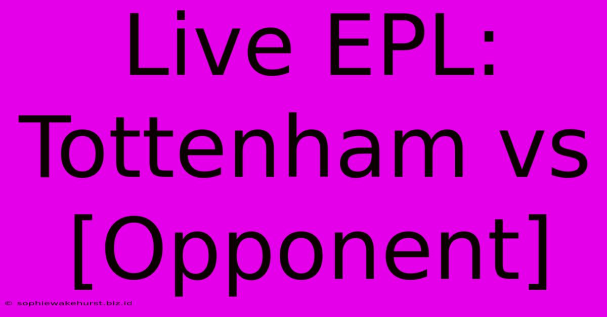 Live EPL: Tottenham Vs [Opponent]