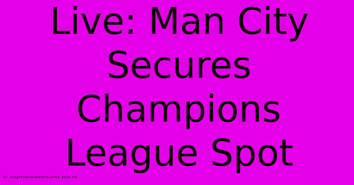 Live: Man City Secures Champions League Spot