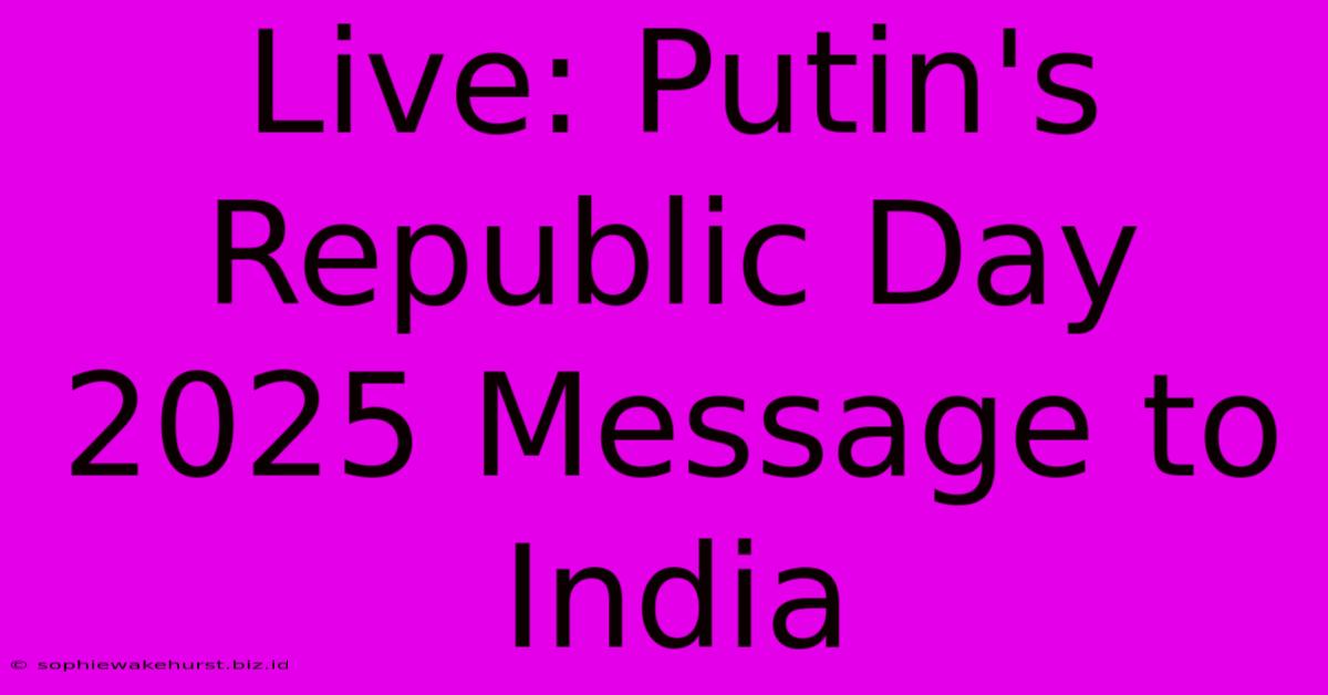 Live: Putin's Republic Day 2025 Message To India