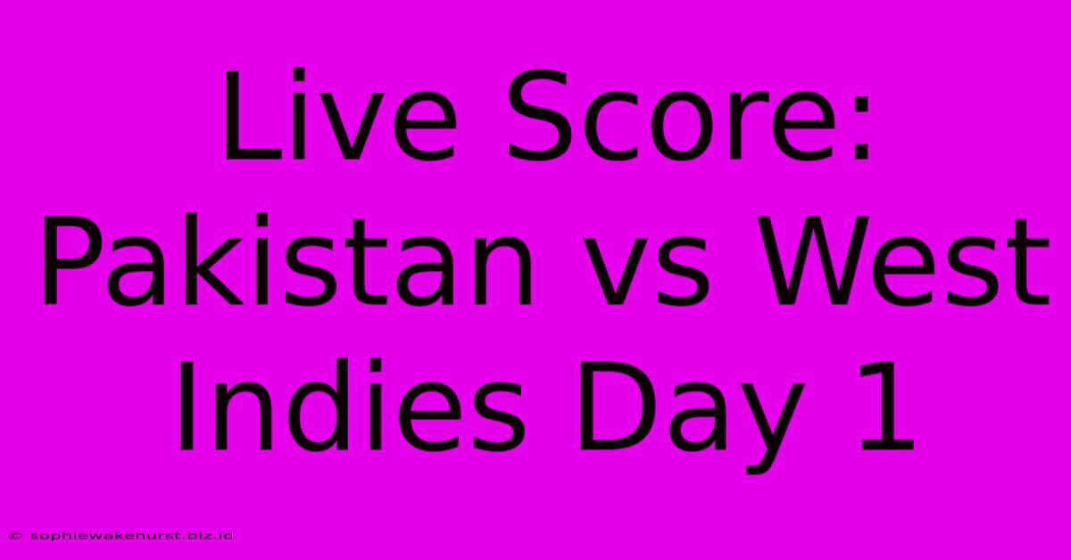 Live Score: Pakistan Vs West Indies Day 1