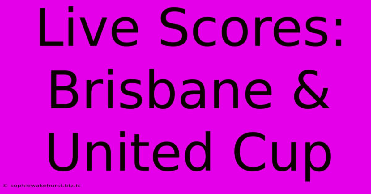 Live Scores: Brisbane & United Cup