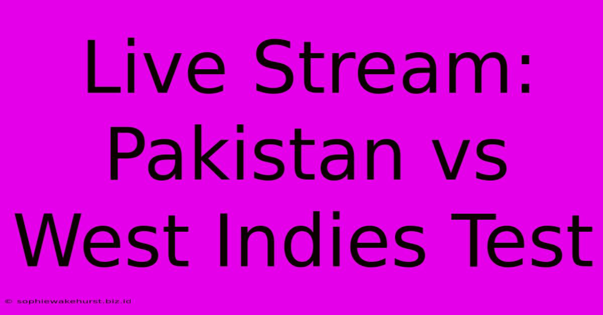 Live Stream: Pakistan Vs West Indies Test