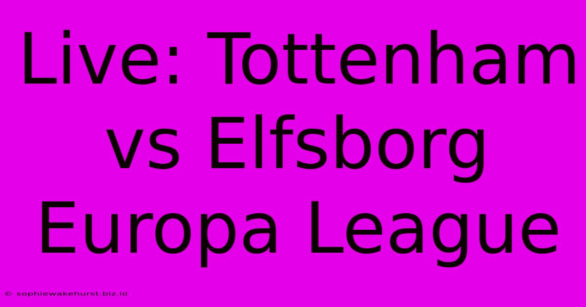 Live: Tottenham Vs Elfsborg Europa League