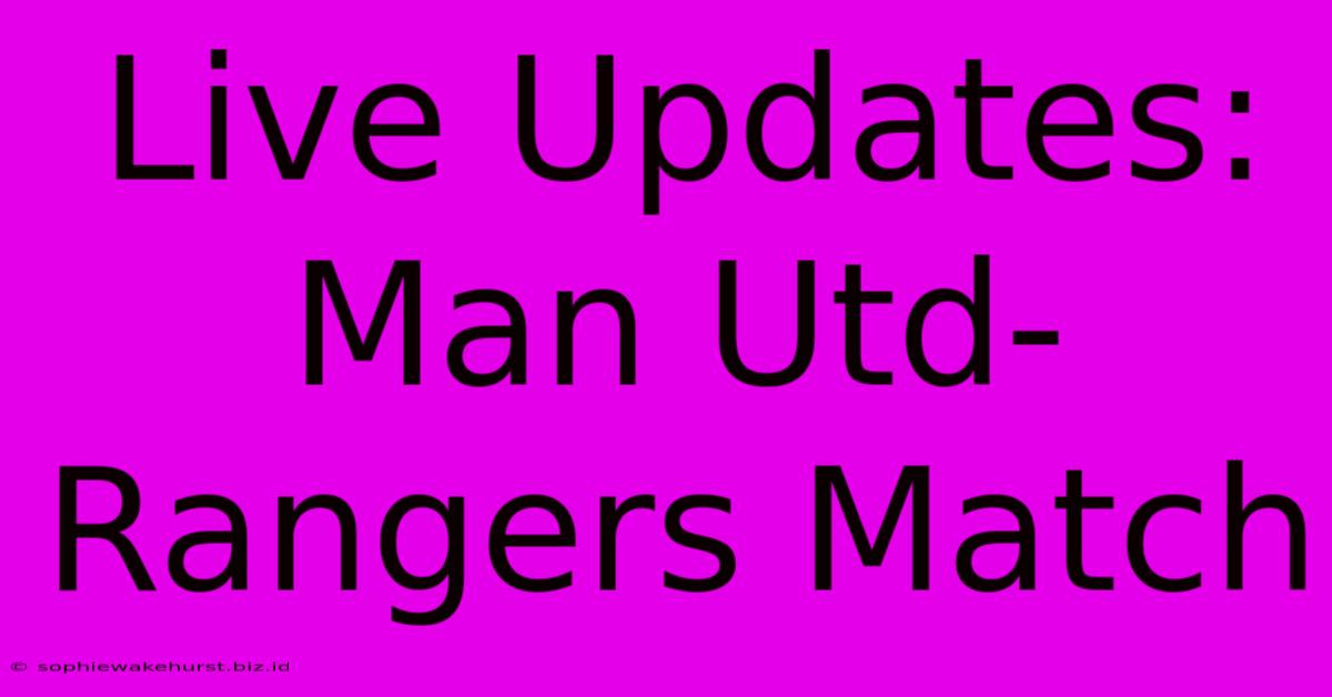 Live Updates: Man Utd-Rangers Match