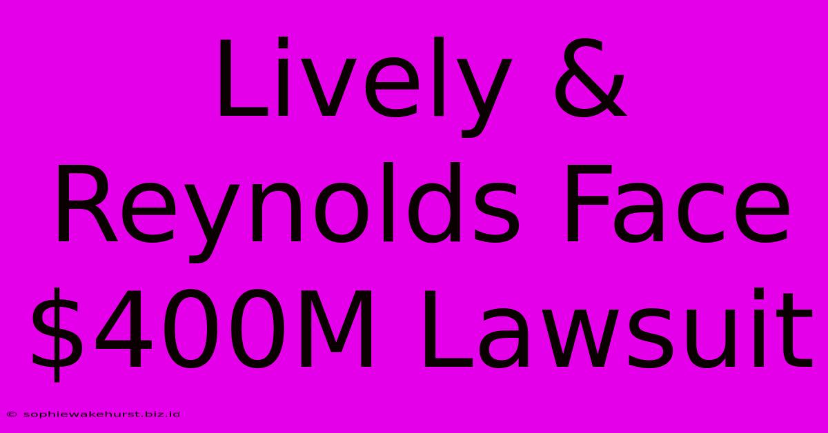 Lively & Reynolds Face $400M Lawsuit