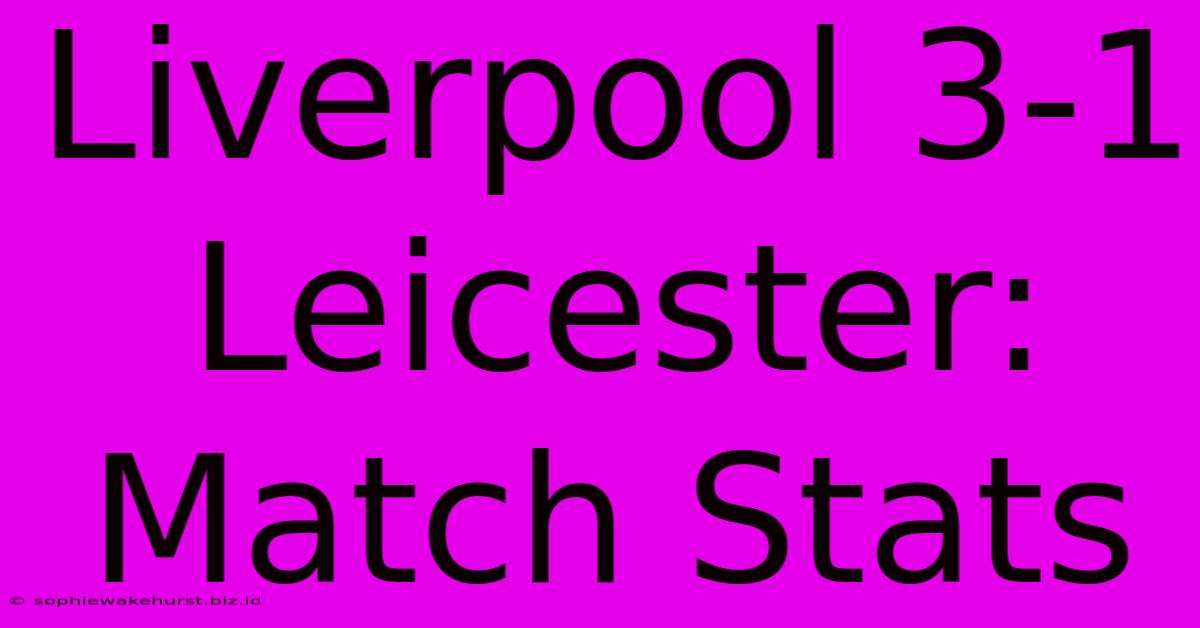 Liverpool 3-1 Leicester: Match Stats