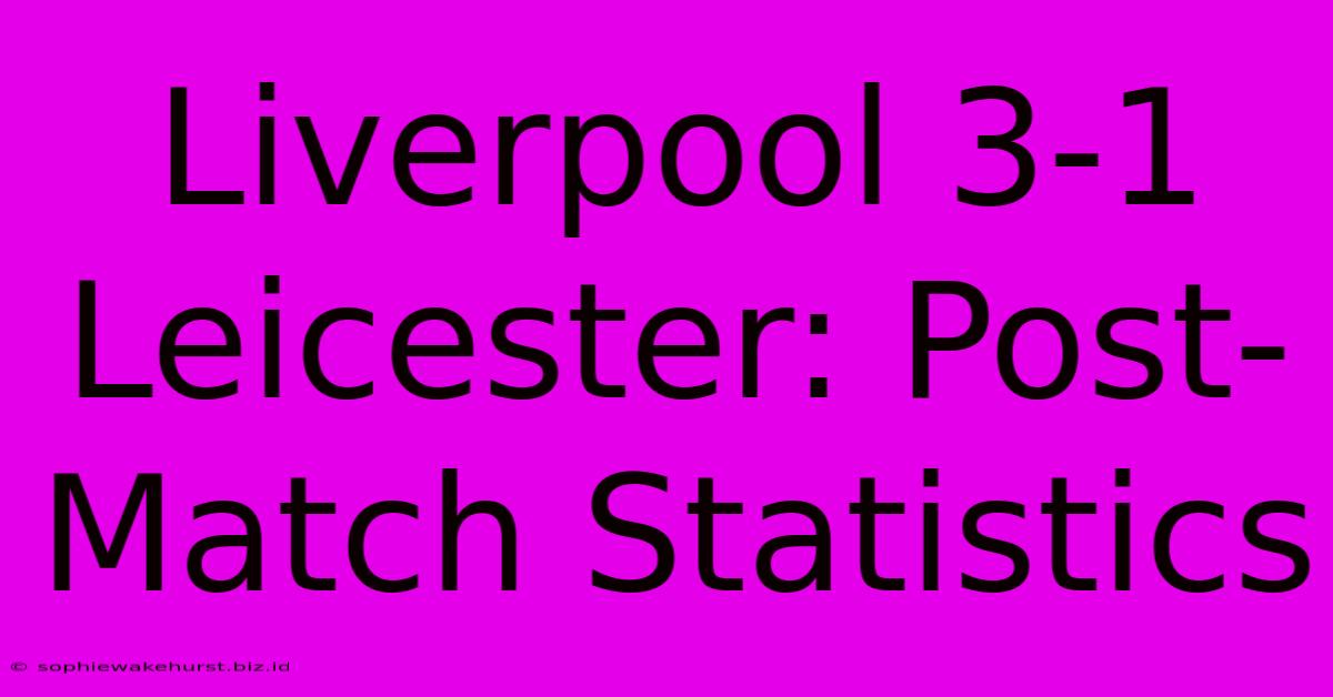 Liverpool 3-1 Leicester: Post-Match Statistics