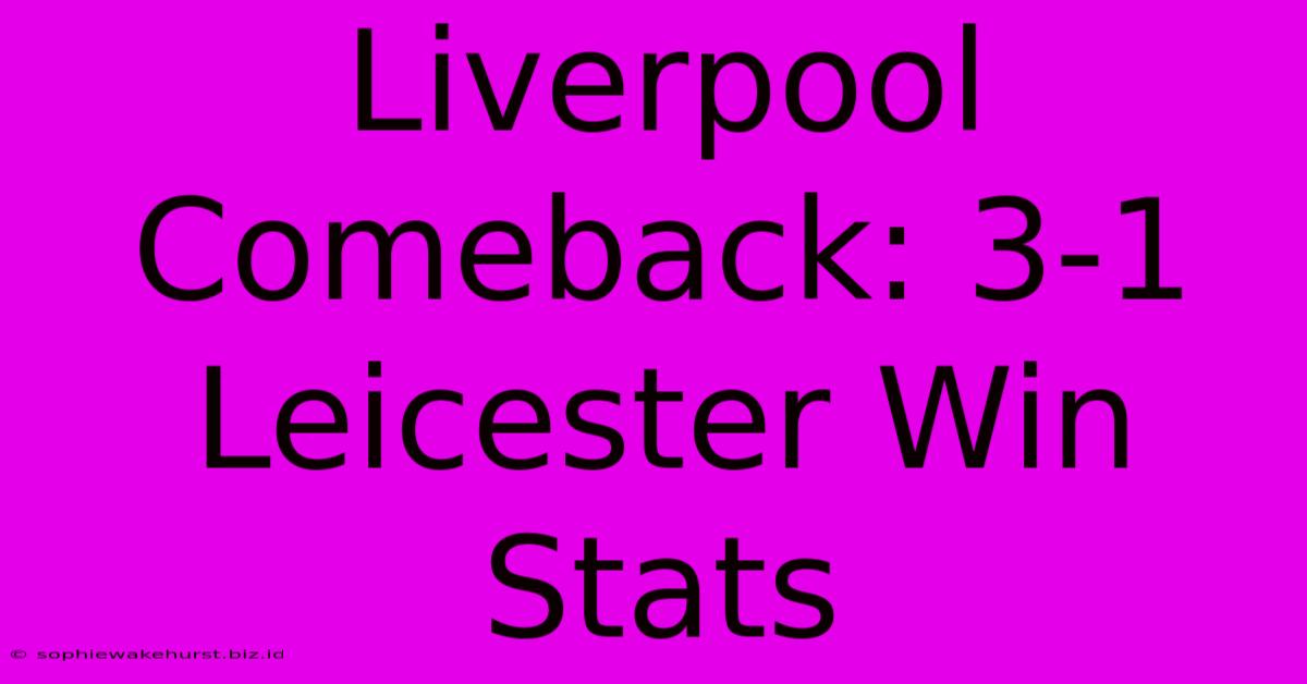 Liverpool Comeback: 3-1 Leicester Win Stats