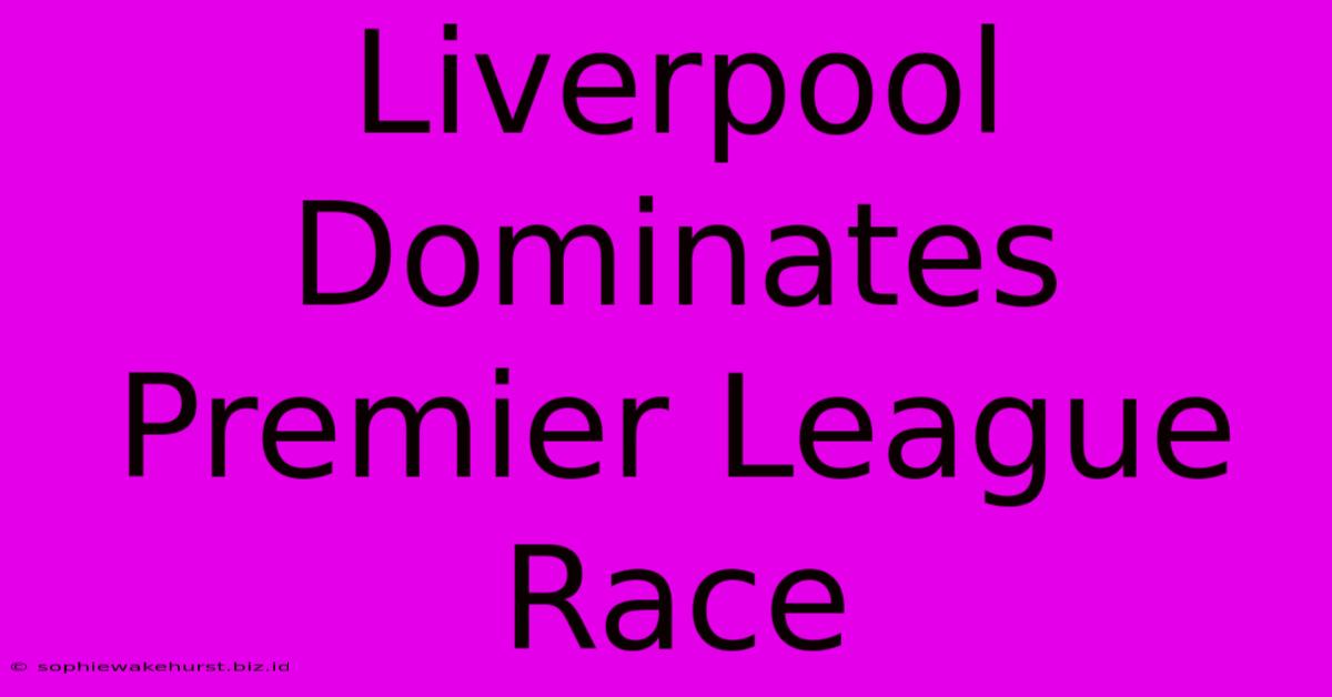 Liverpool Dominates Premier League Race