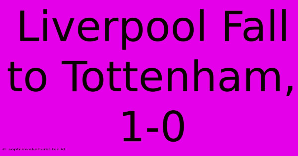 Liverpool Fall To Tottenham, 1-0