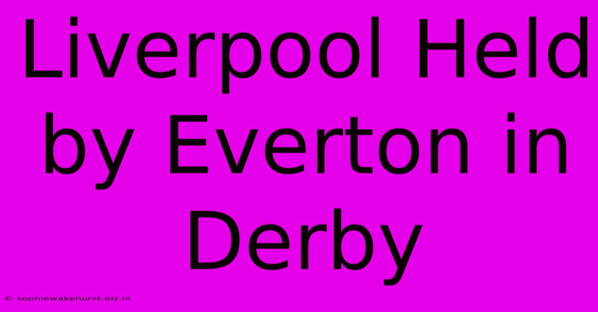 Liverpool Held By Everton In Derby