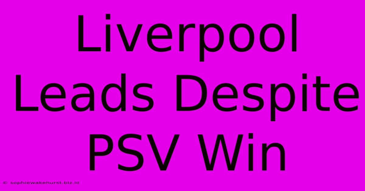 Liverpool Leads Despite PSV Win