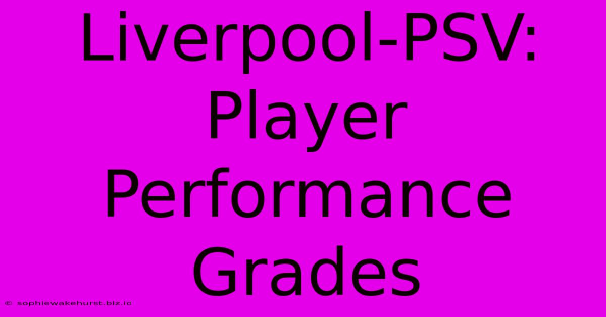 Liverpool-PSV: Player Performance Grades