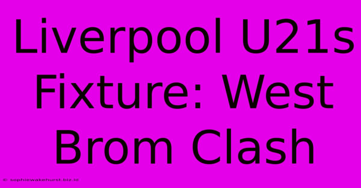 Liverpool U21s Fixture: West Brom Clash