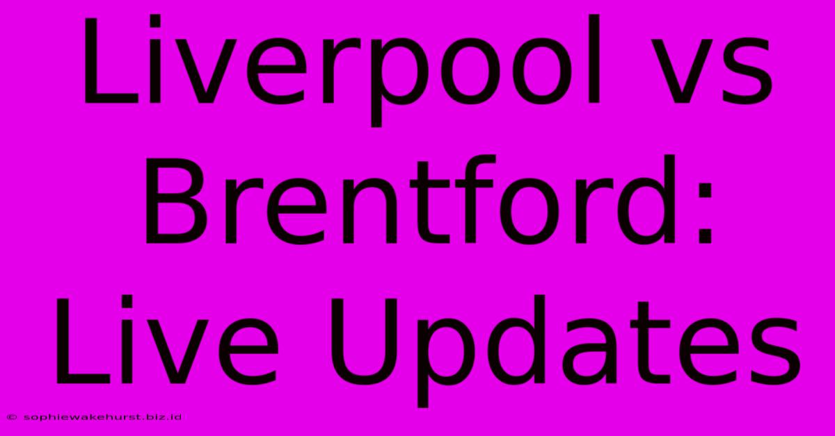 Liverpool Vs Brentford: Live Updates